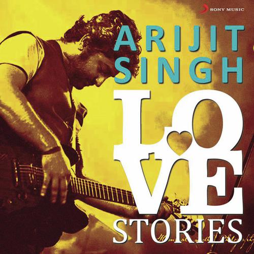 Arijit Singh Love Stories Arijit Singh