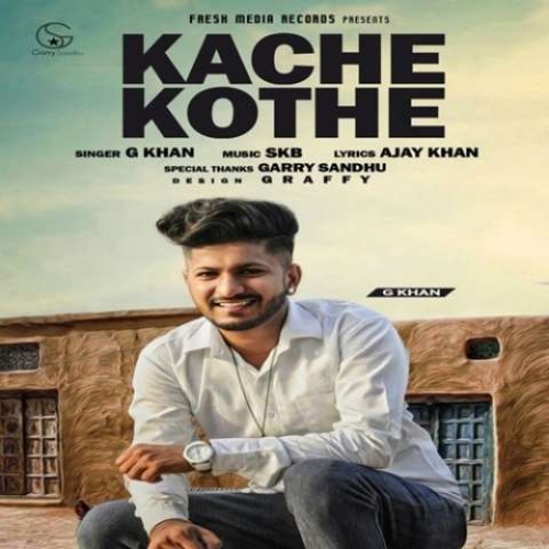 Kache Kothe G Khan