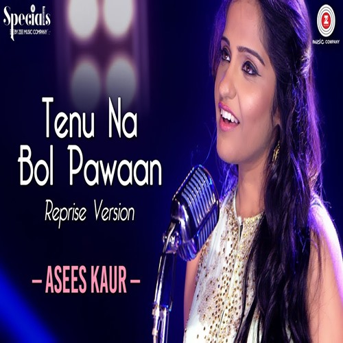 Tenu Na Bol Pawaan Reprise Version Asees Kaur