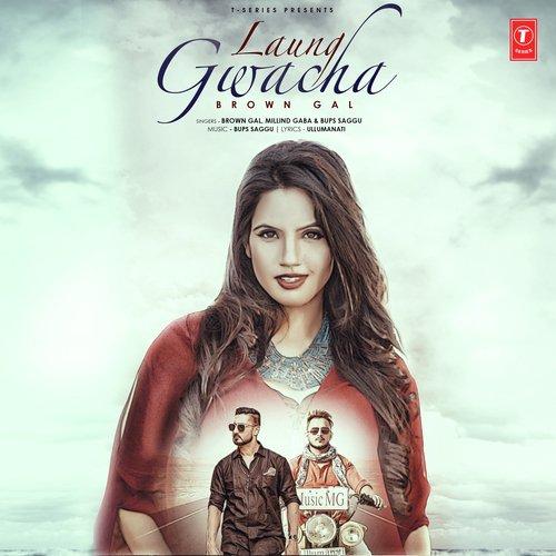 Laung Gwacha Milind Gaba,Brown Gal