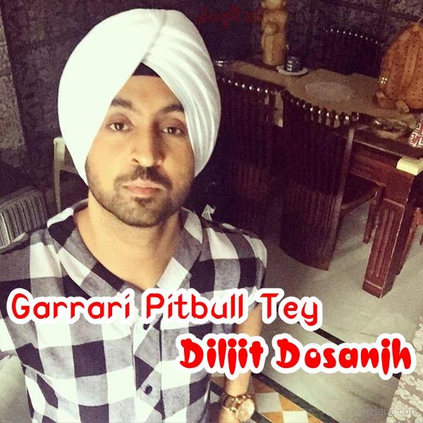 Garrari Pitbull Tey Diljit Dosanjh