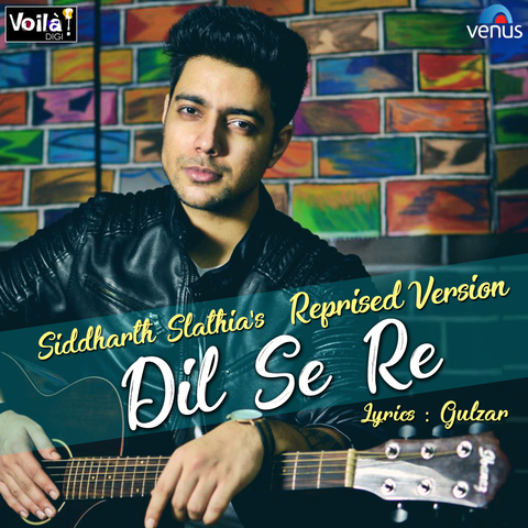 Dil Se Re Reprised Version Siddharth Slathia