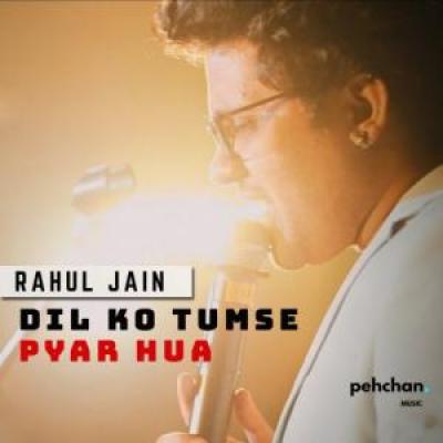 Dil Ko Tumse Pyar Hua (Unplugged) Rahul Jain