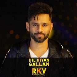 Dil Diyan Gallan (EDM Mix) Rahul Vaidya