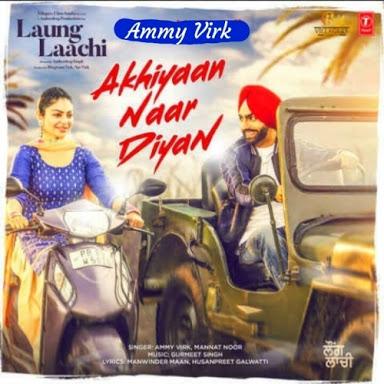 Akhiyaan Naar Diyan (Laung Laachi) Ammy Virk,Mannat Noor