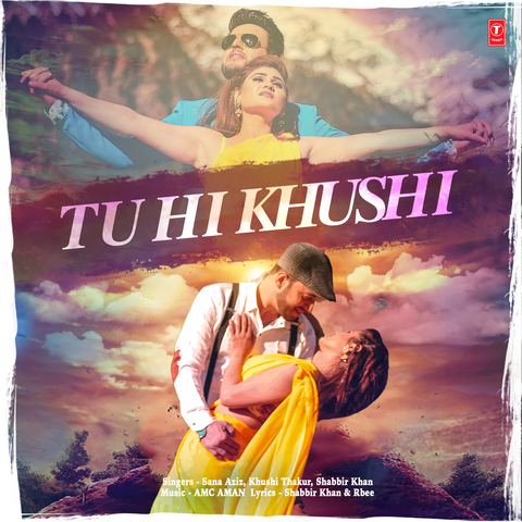 Tu Hi Khushi Sana Aziz,Shabbir Khan,Khushi Thakur