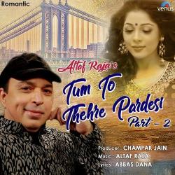 Tum To Thehre Pardesi-Part 2 Altaf Raja