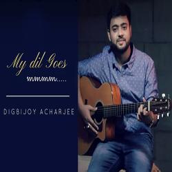 My Dil Goes Mmmm-Unplugged Digbijoy Acharjee