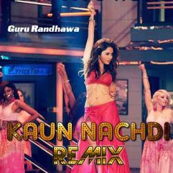 Kaun Nachdi Remix Guru Randhawa