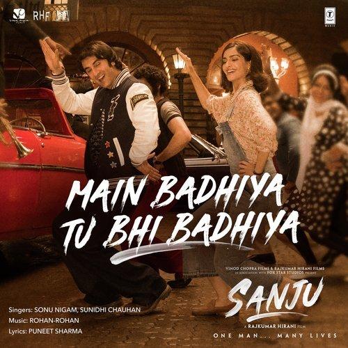 Main Badhiya Tu Bhi Badhiya (Sanju) Sonu Nigam,Sunidhi Chauhan 