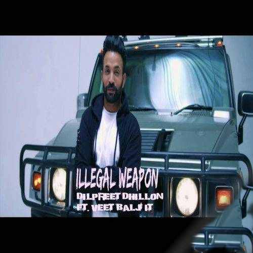 Illegal Weapon Veet Baljit,Dilpreet Dhillon