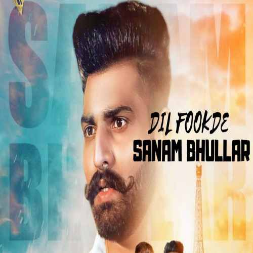 Dil Fookde Sanam Bhullar