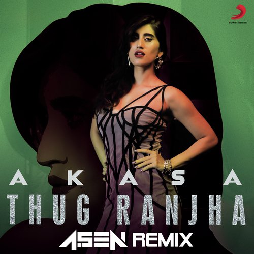 Thug Ranjha (DJ A.Sen Remix) Akasa Singh , Dj A Sen