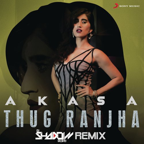 Thug Ranjha (DJ Shadow Remix) Akasa Singh