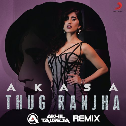 Thug Ranjha (Akhil Talreja Remix) Akasa Singh