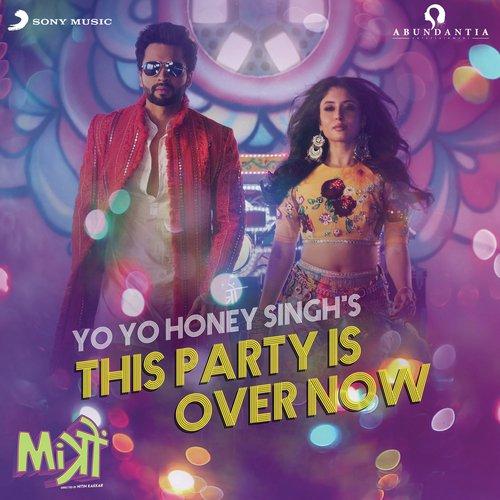 This Party Is Over Now (Mitron) Yo Yo Honey Singh