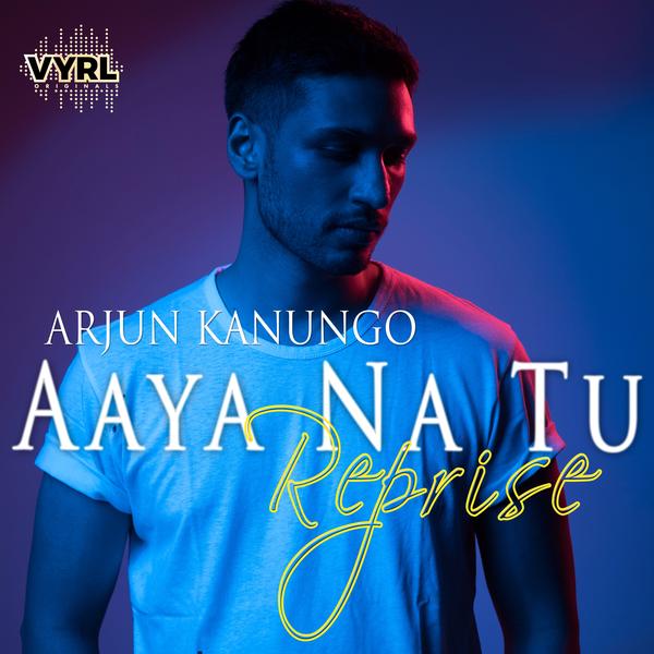 Aaya Na Tu Reprise Arjun Kanungo