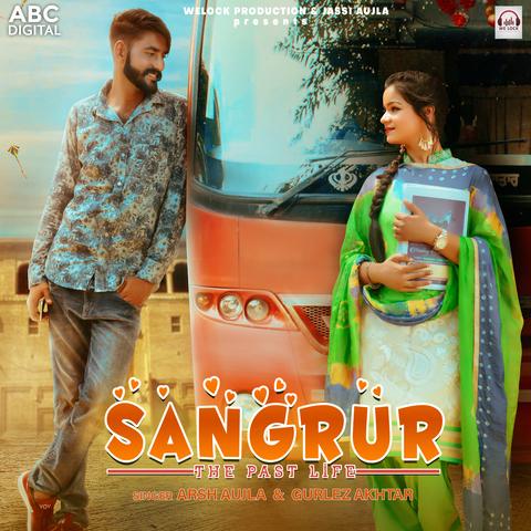 Sangrur The Past Life Arsh Aujla,Gurlez Akhtar