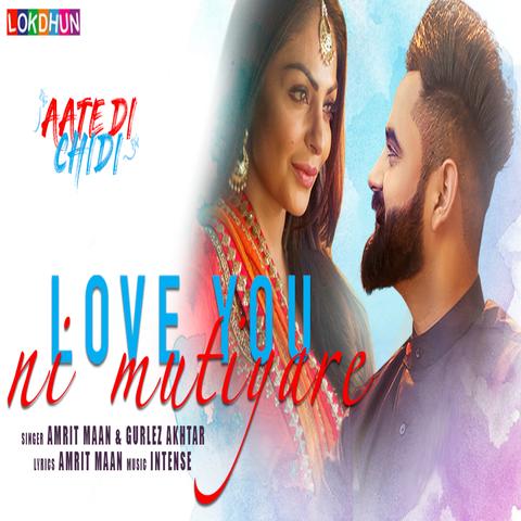 Love You Ni Mutiyare (Aate Di Chidi) Amrit Maan,Gurlez Akhtar