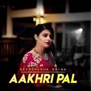 Aakhri Pal Deepshikha Raina