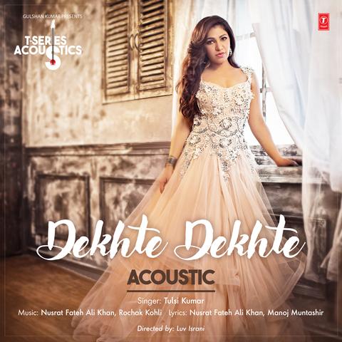 Dekhte Dekhte Acoustics Tulsi Kumar