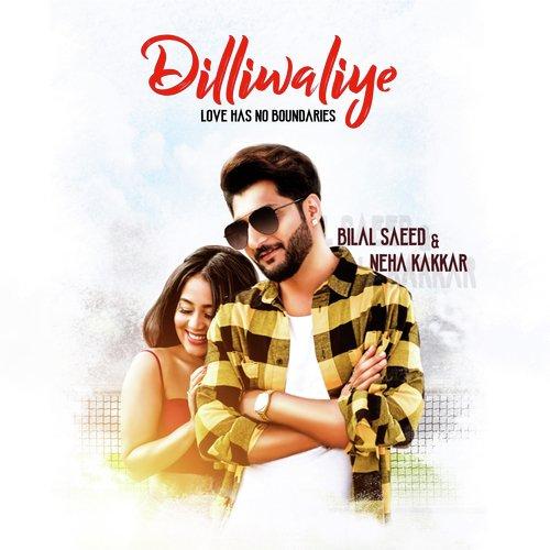 Dilliwaliye Bilal Saeed,Neha Kakkar