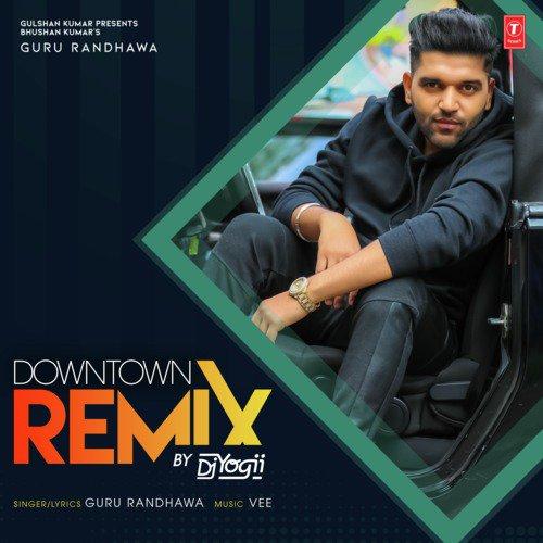 Downtown Remix Dj Yogii,Guru Randhawa