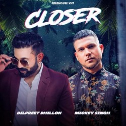 Closer Dilpreet Dhillon,Mickey Singh