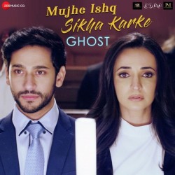 Mujhe Ishq Sikha Karke (Ghost) Jyotica Tangri