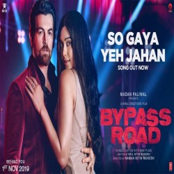 So Gaya Yeh Jahan (Bypass Road) Nitin Mukesh,Jubin Nautiyal,Saloni Thakkar