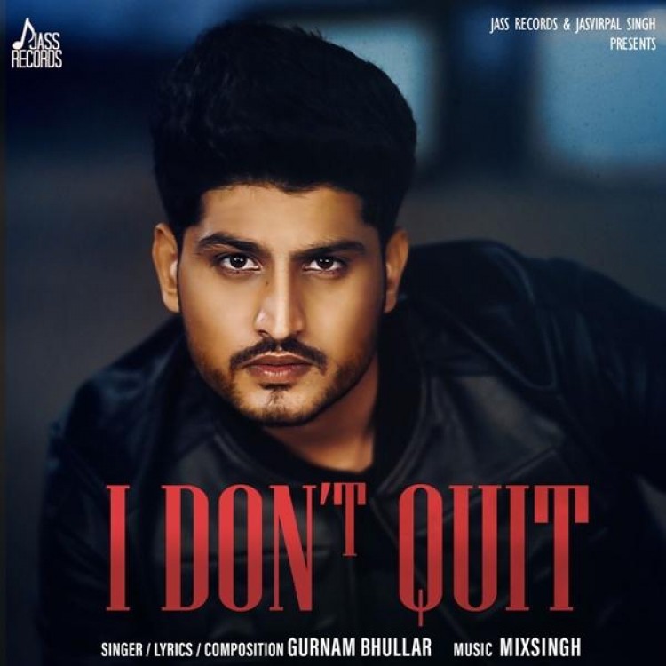 I Dont Quit Gurnam Bhullar