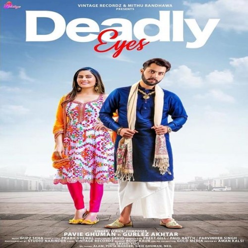 Deadly Eyes Pavie Ghuman, Gurlez Akhtar