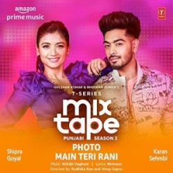 Photo-Main Teri Rani (T-Series Mixtape Punjabi 2) Shipra Goyal, Karan Sehmbi